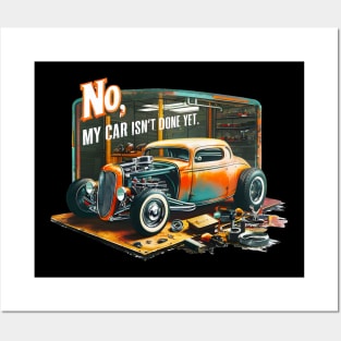 No, My car isn't done yet funny Auto Enthusiast tee 9 Posters and Art